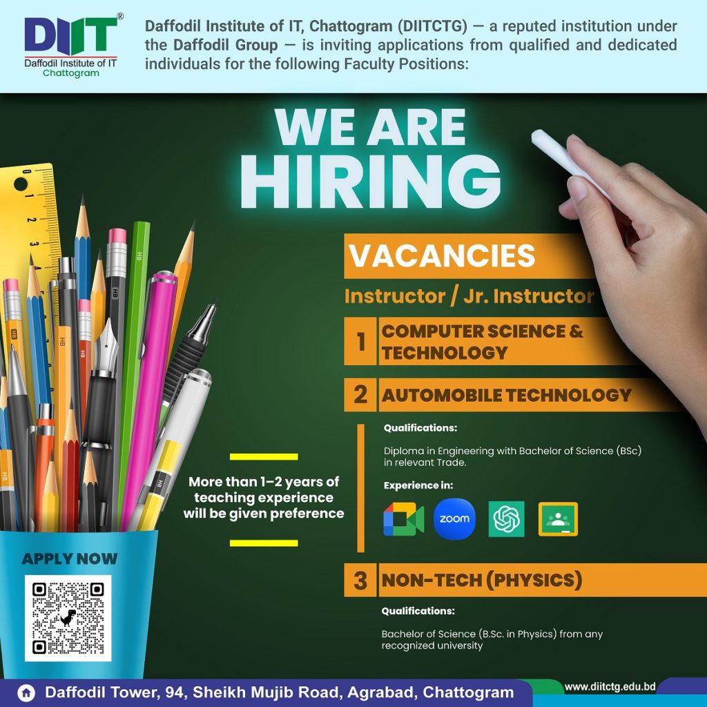 🌟 𝐂𝐚𝐫𝐞𝐞𝐫 𝐎𝐩𝐩𝐨𝐫𝐭𝐮𝐧𝐢𝐭𝐲 𝐚𝐭 𝐃𝐈𝐈𝐓 𝐂𝐡𝐚𝐭𝐭𝐨𝐠𝐫𝐚𝐦 🌟 Daffodil Institute of IT, Chattogram — a reputed institution under the 𝐃𝐚𝐟𝐟𝐨𝐝𝐢𝐥 𝐆𝐫𝐨𝐮𝐩 — is inviting applications from qualified and dedicated individuals for the following Faculty Positions: 📌 𝐏𝐨𝐬𝐢𝐭𝐢𝐨𝐧: 𝐈𝐧𝐬𝐭𝐫𝐮𝐜𝐭𝐨𝐫 / 𝐉𝐫. 𝐈𝐧𝐬𝐭𝐫𝐮𝐜𝐭𝐨𝐫 🚗 Department: 𝐀𝐮𝐭𝐨𝐦𝐨𝐛𝐢𝐥𝐞 𝐓𝐞𝐜𝐡𝐧𝐨𝐥𝐨𝐠𝐲 Qualifications: Diploma in Automobile Engineering with B.Sc. in a similar field or equivalent degree Hands-on knowledge & teaching experience in: 🔹 Thermodynamics 🔹 Design of Machinery 🔹 Mechatronics & PLC 🔹 Practical knowledge of PLCs 💻 Department: 𝐂𝐨𝐦𝐩𝐮𝐭𝐞𝐫 𝐒𝐜𝐢𝐞𝐧𝐜𝐞 & 𝐓𝐞𝐜𝐡𝐧𝐨𝐥𝐨𝐠𝐲 Qualifications: Diploma in Computer Engineering with B.Sc. in Computer Science & Engineering (CSE) Strong knowledge/experience in: 🔹 Microprocessor & Microcontroller 🔹 Computer Architecture 🔹 Computer Networking Computer & online teaching skills are mandatory 📘 Department: 𝐍𝐨𝐧-𝐓𝐞𝐜𝐡 (𝐏𝐡𝐲𝐬𝐢𝐜𝐬) Qualifications: Bachelor of Science (B.Sc. in Physics) from any recognized university 1–2 years of teaching experience will be given preference 🌟 𝐖𝐡𝐚𝐭 𝐖𝐞 𝐎𝐟𝐟𝐞𝐫: ✅ A dynamic academic environment ✅ Opportunities for professional growth ✅ Permanent campus with modern labs & facilities 📍 Job Location: DIIT Chattogram (Daffodil Tower, 94 Sheikh Mujib Road, Agrabad, Chattogram) 📩 𝐇𝐨𝐰 𝐭𝐨 𝐀𝐩𝐩𝐥𝐲: Fill out the form & upload your updated CV with a recent photograph: 👉 https://forms.gle/hkRmuGtmhNcaPFNr5 📅 𝐀𝐩𝐩𝐥𝐢𝐜𝐚𝐭𝐢𝐨𝐧 𝐃𝐞𝐚𝐝𝐥𝐢𝐧𝐞: 𝟏𝟓𝐭𝐡 𝐒𝐞𝐩𝐭𝐞𝐦𝐛𝐞𝐫, 𝟐𝟎𝟐𝟓 🔗 Stay Connected: 🌐 Website: www.diitctg.edu.bd 📞 𝐂𝐚𝐥𝐥/𝐖𝐡𝐚𝐭𝐬𝐀𝐩𝐩: 01713-493205 #DIITChattogram #CareerOpportunity #TeachingJobs #AutomobileTechnology #ComputerEngineering #PhysicsInstructor #AcademicJobs #DaffodilGroup